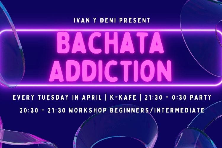 Bachata Addiction TUESDAY 9. 4. 2024