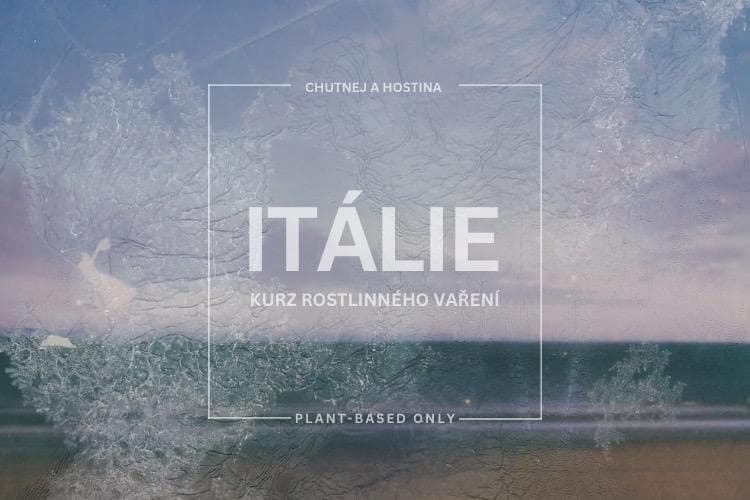 ITÁLIE - KURZ ROSTLINNÉHO VAŘENÍ